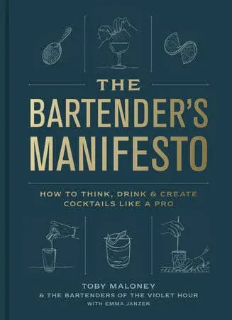 The Bartender'S Manifesto: A Pro’S Guide To Cocktail Philosophy, Technique, And Innovation 1