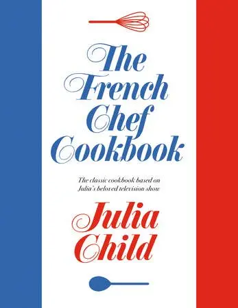 The French Chef Cookbook By Julia Child – Classic Culinary Mastery 1