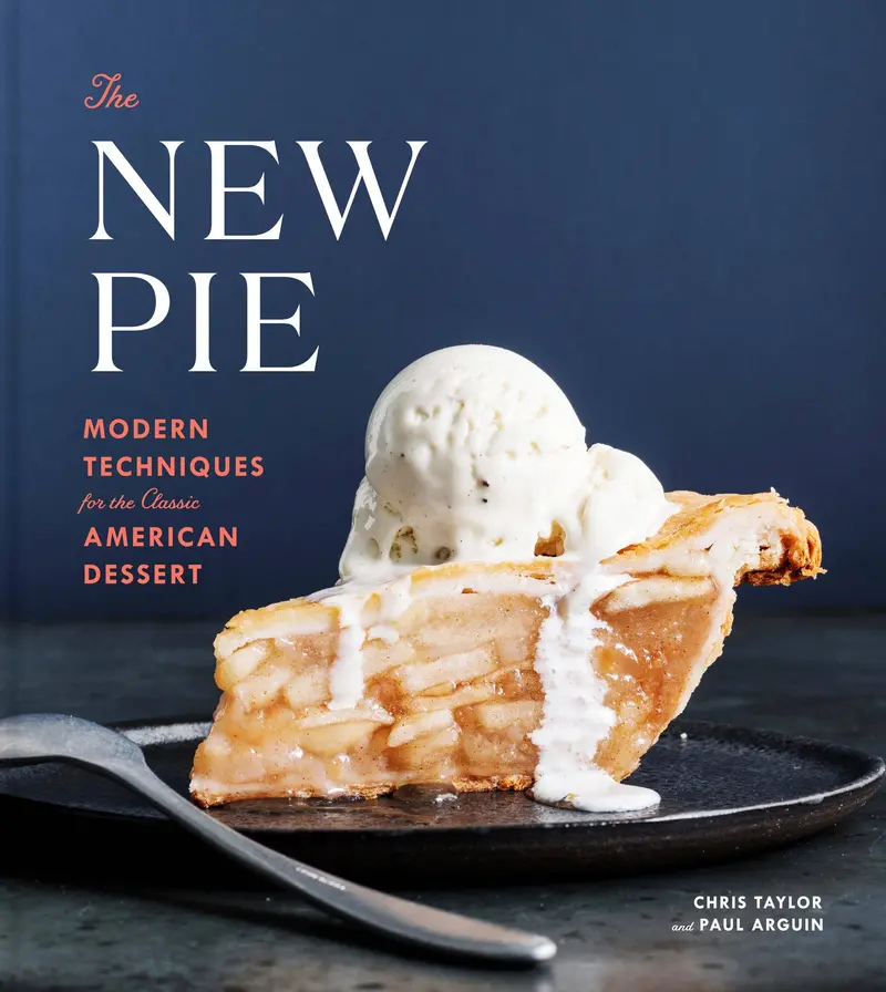 The New Pie: Reinventing America’S Favorite Dessert With Modern Methods (Chris Taylor & Paul Arguin) 1